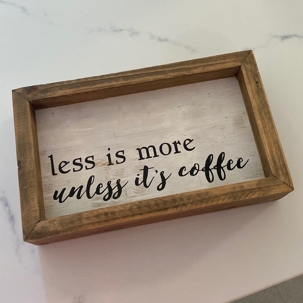 Coffee shelf or wall sign Less is More Unless it’s Coffee